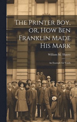 The Printer Boy, or, How Ben Franklin Made his Mark 1