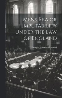 bokomslag Mens Rea or Imputability Under the Law of England