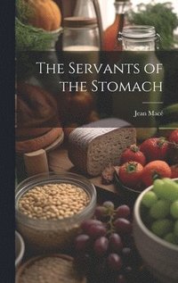 bokomslag The Servants of the Stomach