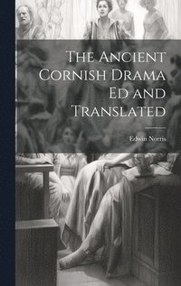 bokomslag The Ancient Cornish Drama ed and Translated