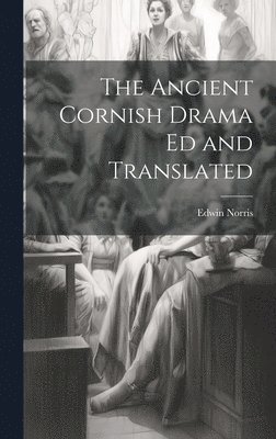 Ancient Cornish Drama ed and Translated