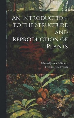 Felix Eugene Fritsch, Edward James Salisbury - Introduction to the Structure and Reproduction of Plants, Inbunden