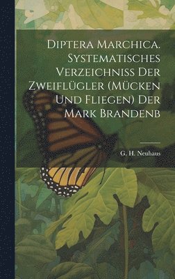 bokomslag Diptera Marchica. Systematisches verzeichniss der zweiflgler (mcken und fliegen) der Mark Brandenb