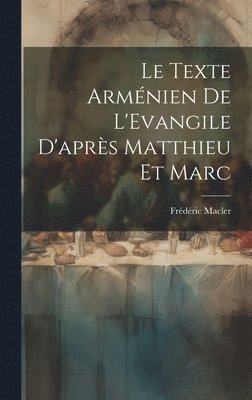 bokomslag Le Texte Armnien De L'Evangile D'aprs Matthieu et Marc [microform]