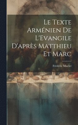 Le Texte Armnien De L'Evangile D'aprs Matthieu et Marc [microform] 1