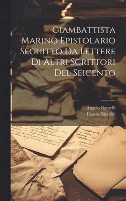 Giambattista Marino Epistolario Seguitto Da Lettere Di Altri Scrittori Del Seicento 1