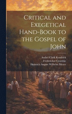 Asahel Clark Kendrick, Heinrich August Wilhelm Meyer, William Urwick - Critical and Exegetical Hand-book to the Gospel of John, Inbunden