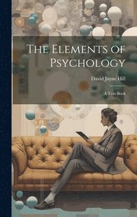bokomslag The Elements of Psychology; A Text-Book