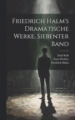 bokomslag Friedrich Halm's Dramatische Werke, siebenter Band