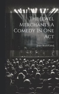 bokomslag The Jewel Merchants A Comedy In One Act