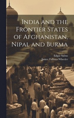 bokomslag India and the Frontier States of Afghanistan, Nipal and Burma