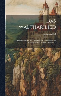 bokomslag Das Waltharilied; ein Heldensang aus dem zehnten Jahrhundert, im Versmasse der Urschrift bersetzt u