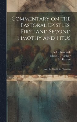A C Kendrick, Nathaniel Marshman Williams, Edwin T Winkler - Commentary on the Pastoral Epistles, First and Second Timothy and Titus; and the Epistle to Philemon, Inbunden