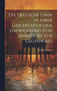 bokomslag Die deutsche Lyrik in ihrer geschichtlichen entwicklung von Herder bis zur Gegenwart