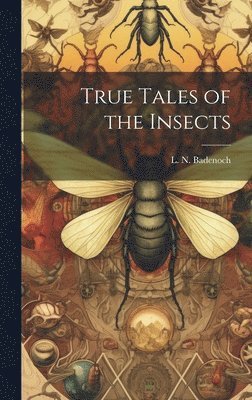 bokomslag True Tales of the Insects