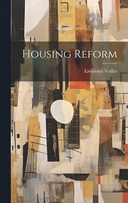 Lawrence Veiller - Housing Reform, Inbunden