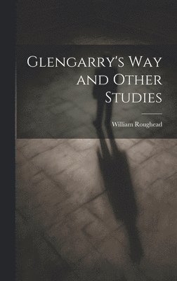 William Roughead - Glengarry's Way and Other Studies, Inbunden