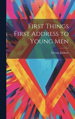 George Jackson - First Things First Address to Young Men, Inbunden