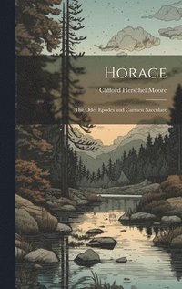 bokomslag Horace; the Odes Epodes and Carmen Saeculare