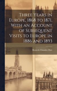 bokomslag Three Years in Europe, 1868 to 1871, With an Account of Subsequent Visits to Europe in 1886 and 1893
