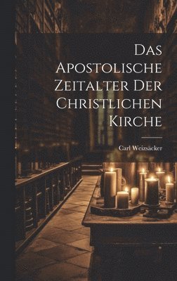 bokomslag Das Apostolische Zeitalter der Christlichen Kirche