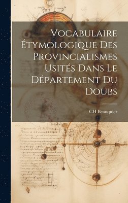 bokomslag Vocabulaire tymologique des Provincialismes Usits Dans le Dpartement du Doubs