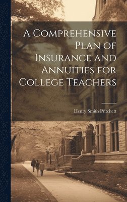 bokomslag Comprehensive Plan of Insurance and Annuities for College Teachers