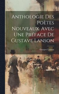 bokomslag Anthologie des Potes Nouveaux. Avec une Prface de Gustave Lanson