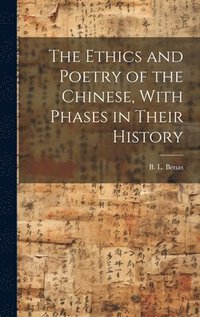 bokomslag Ethics and Poetry of the Chinese, With Phases in Their History