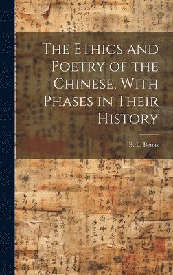 bokomslag The Ethics and Poetry of the Chinese, With Phases in Their History