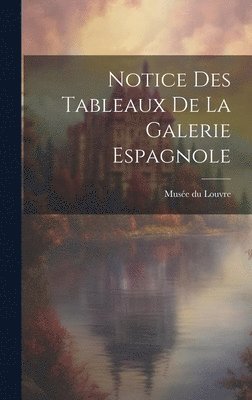 bokomslag Notice des Tableaux de la Galerie Espagnole