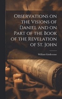 bokomslag Observations on the Visions of Daniel and on Part of the Book of the Revelation of St. John
