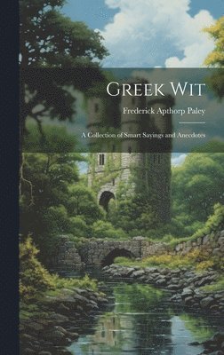 Frederick Apthorp Paley - Greek Wit, Inbunden