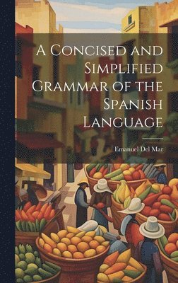 A Concised and Simplified Grammar of the Spanish Language 1