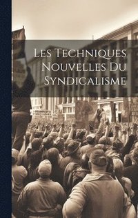 bokomslag Les Techniques Nouvelles du Syndicalisme