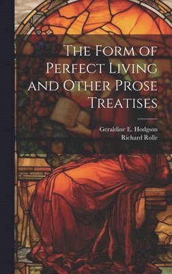 Richard Rolle, Geraldine E Hodgson, Geraldine E. Hodgson - Form of Perfect Living and Other Prose Treatises, Inbunden