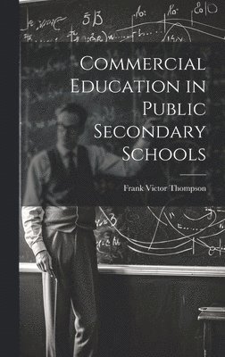 Frank Victor Thompson - Commercial Education in Public Secondary Schools, Inbunden