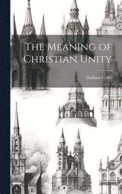 The Meaning of Christian Unity 1