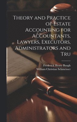 bokomslag Theory and Practice of Estate Accounting for Accountants, Lawyers, Executors, Administrators and Tru