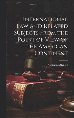 bokomslag International Law and Related Subjects From the Point of View of the American Continent