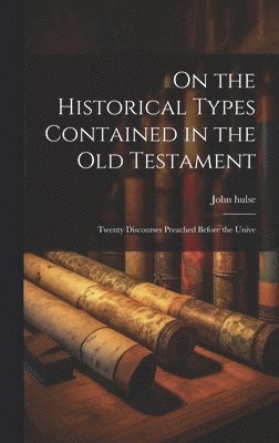On the Historical Types Contained in the Old Testament 1
