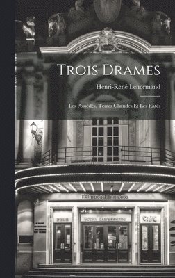 Henri-René Lenormand, Henri-René - Trois Drames, Inbunden