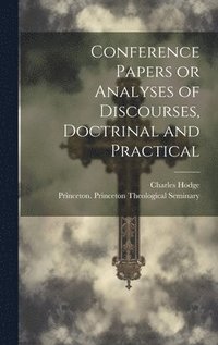 bokomslag Conference Papers or Analyses of Discourses, Doctrinal and Practical