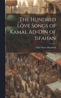 bokomslag The Hundred Love Songs of Kamal Ad-Din of Isfahan