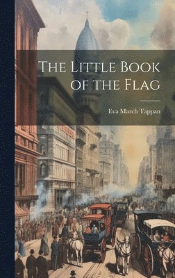 Eva March Tappan - Little Book of the Flag, Inbunden