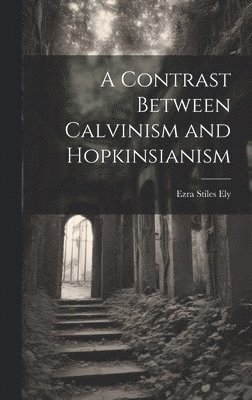 Contrast Between Calvinism and Hopkinsianism