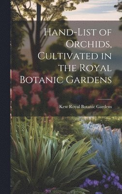 Hand-list of Orchids, Cultivated in the Royal Botanic Gardens 1