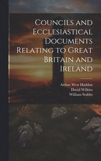 bokomslag Councils and Ecclesiastical Documents Relating to Great Britain and Ireland