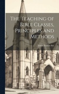 bokomslag Teaching of Bible Classes, Principles and Methods