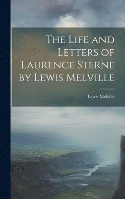 Lewis Melville - Life and Letters of Laurence Sterne by Lewis Melville, Inbunden